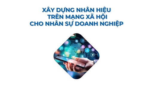 Xây dựng nhân hiệu trên mạng xã hội cho nhân sự doanh nghiệp